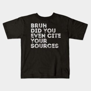 Bruh Did You Even Cite Your Sources Kids T-Shirt